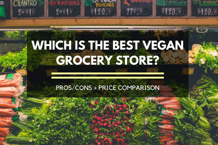Which Is The Best Vegan Grocery Store Plus A Price Comparison