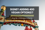 Disney adding 400 vegan options!? What we’re wishing upon a star for