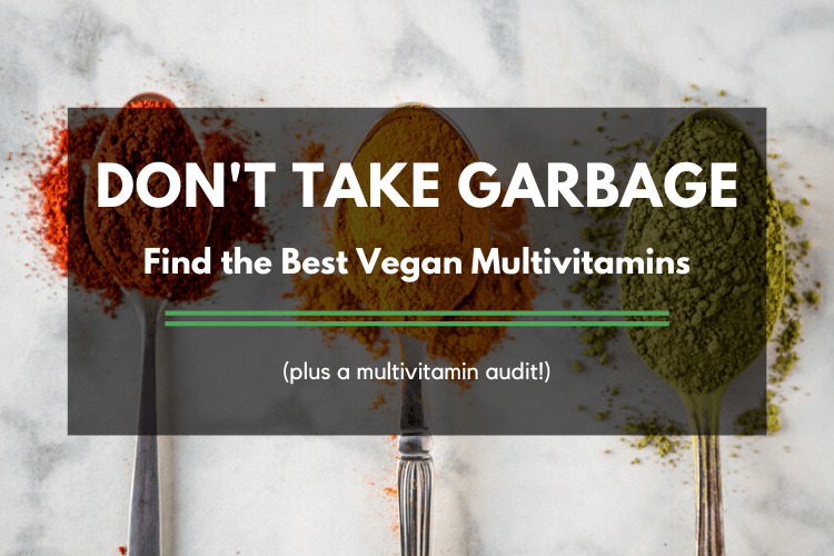 Don't take garbage: find the best vegan multivitamins (plus a multivitamin audit!) - Serving Realness