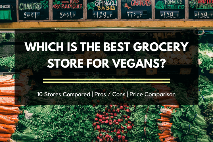 Which is the best grocery store for vegans? 10 Stores compared, pros / cons, and a price comparison | Serving Realness