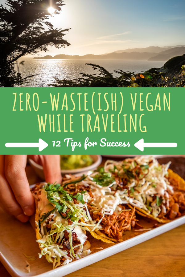 Zero-Waste(ish) Vegan While Traveling: 12 Tips for Success