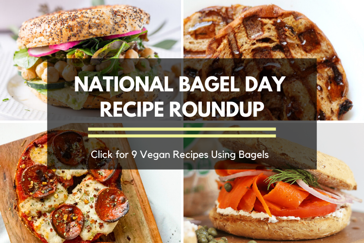 National Bagel Day Recipe Roundup: 9 vegan bagel recipes to help you celebrate your day